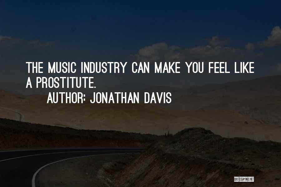 Jonathan Davis Quotes: The Music Industry Can Make You Feel Like A Prostitute.