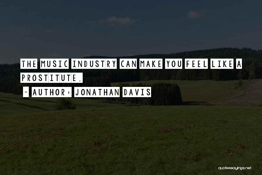 Jonathan Davis Quotes: The Music Industry Can Make You Feel Like A Prostitute.