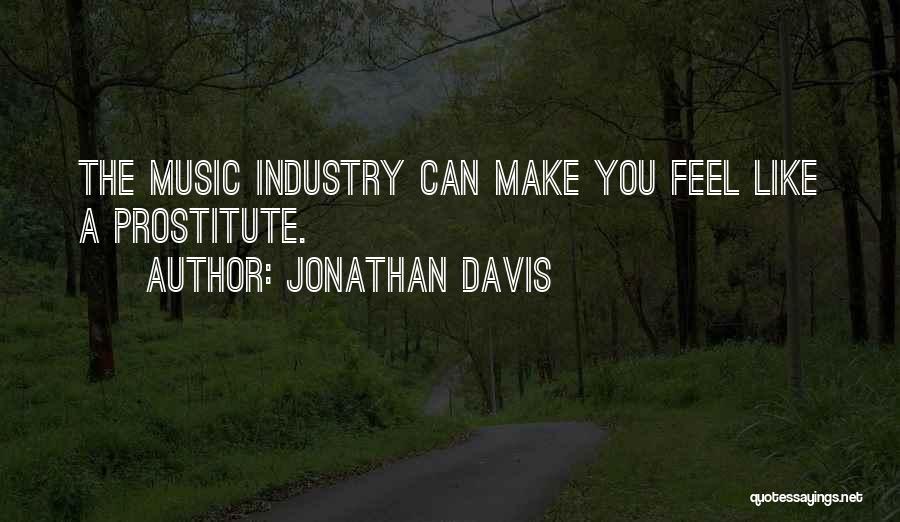 Jonathan Davis Quotes: The Music Industry Can Make You Feel Like A Prostitute.
