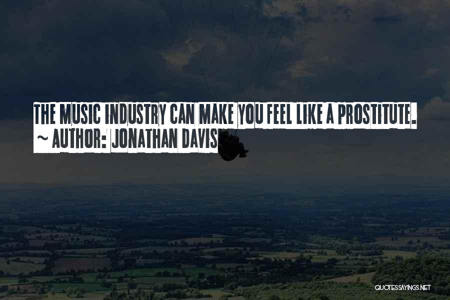 Jonathan Davis Quotes: The Music Industry Can Make You Feel Like A Prostitute.