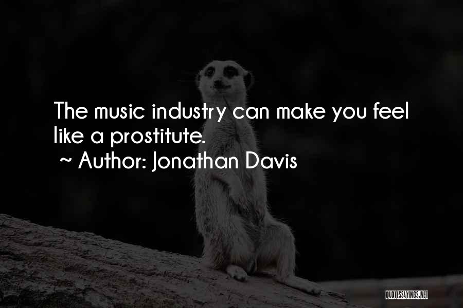 Jonathan Davis Quotes: The Music Industry Can Make You Feel Like A Prostitute.