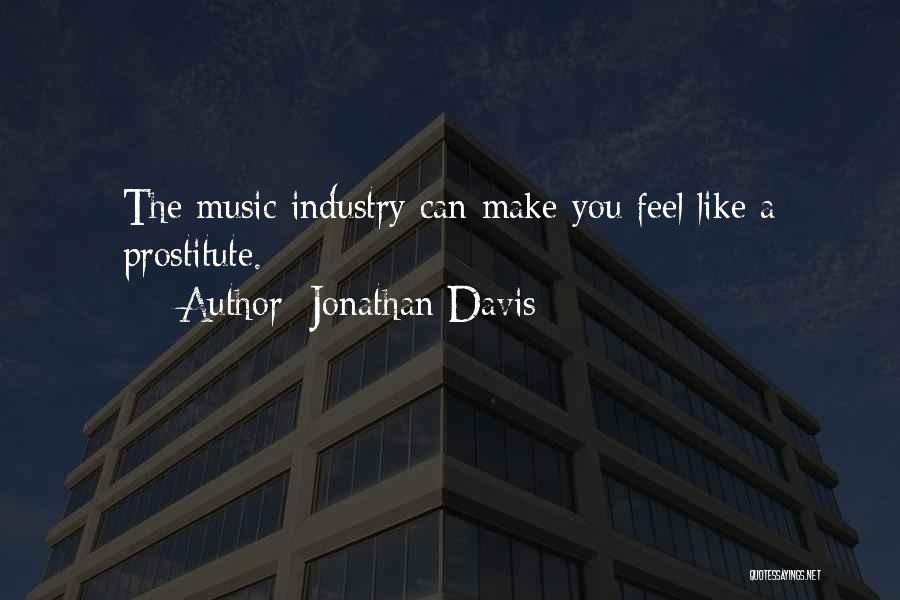 Jonathan Davis Quotes: The Music Industry Can Make You Feel Like A Prostitute.