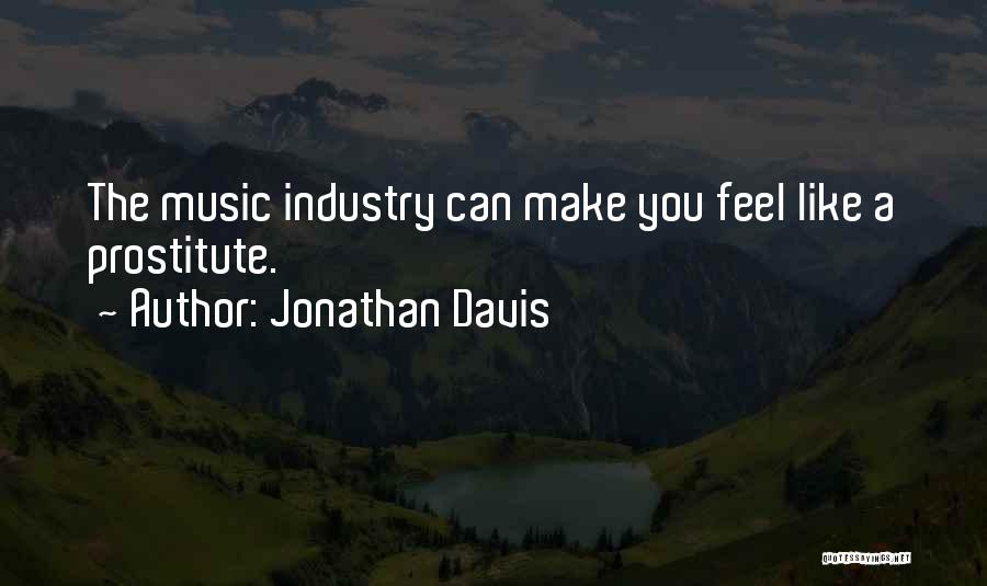 Jonathan Davis Quotes: The Music Industry Can Make You Feel Like A Prostitute.