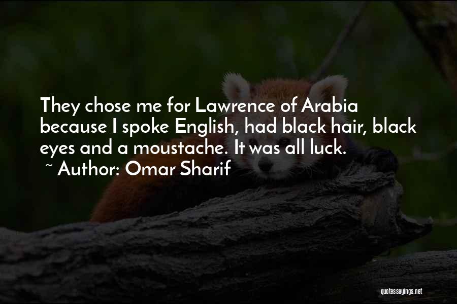 Omar Sharif Quotes: They Chose Me For Lawrence Of Arabia Because I Spoke English, Had Black Hair, Black Eyes And A Moustache. It