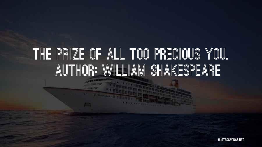 William Shakespeare Quotes: The Prize Of All Too Precious You.