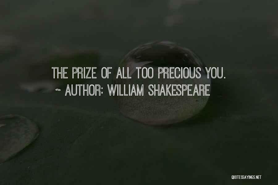 William Shakespeare Quotes: The Prize Of All Too Precious You.