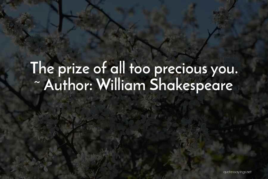 William Shakespeare Quotes: The Prize Of All Too Precious You.