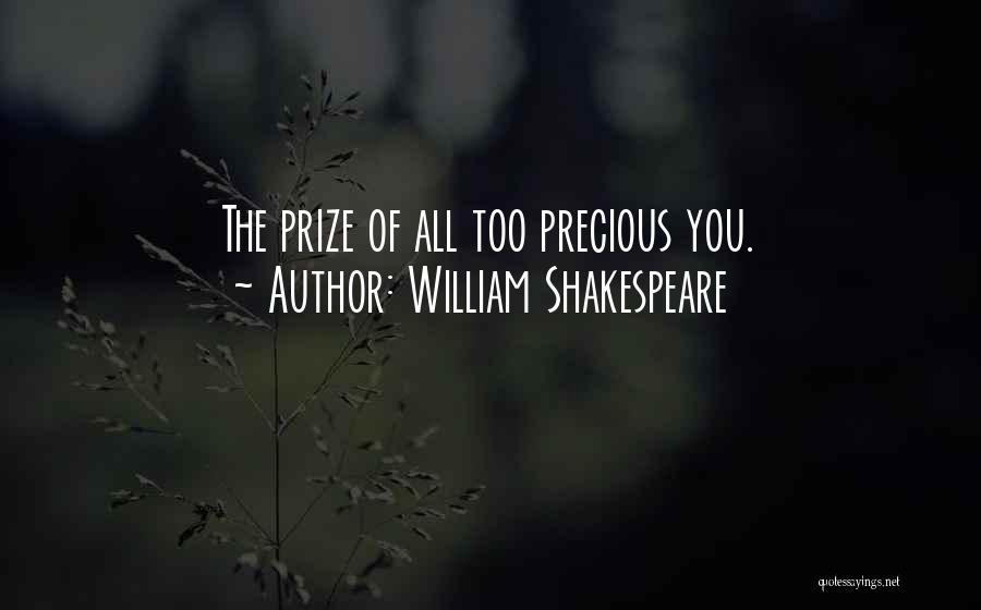 William Shakespeare Quotes: The Prize Of All Too Precious You.