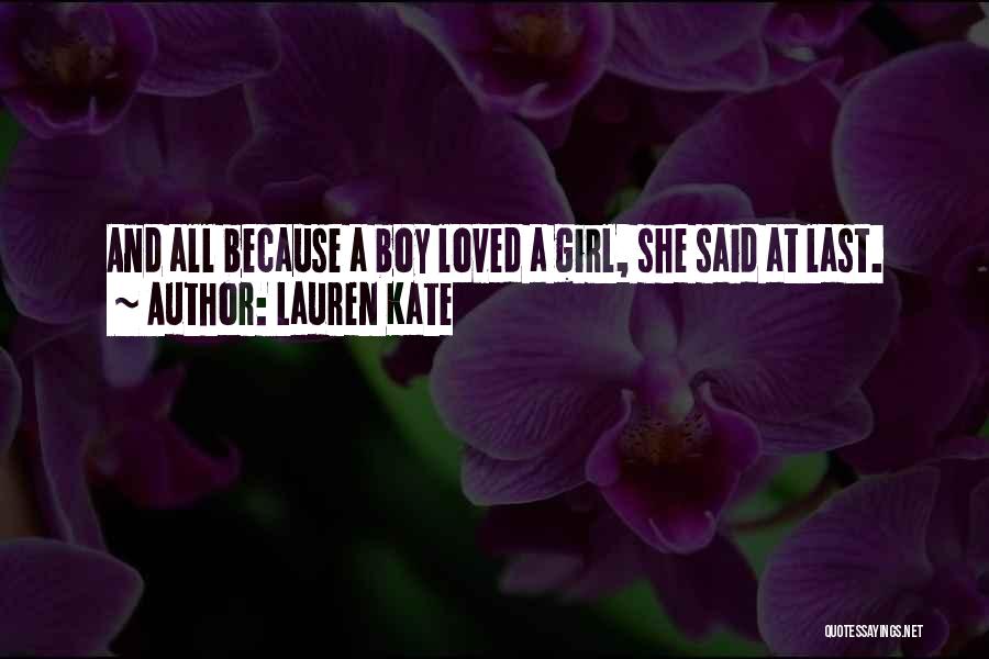 Lauren Kate Quotes: And All Because A Boy Loved A Girl, She Said At Last.