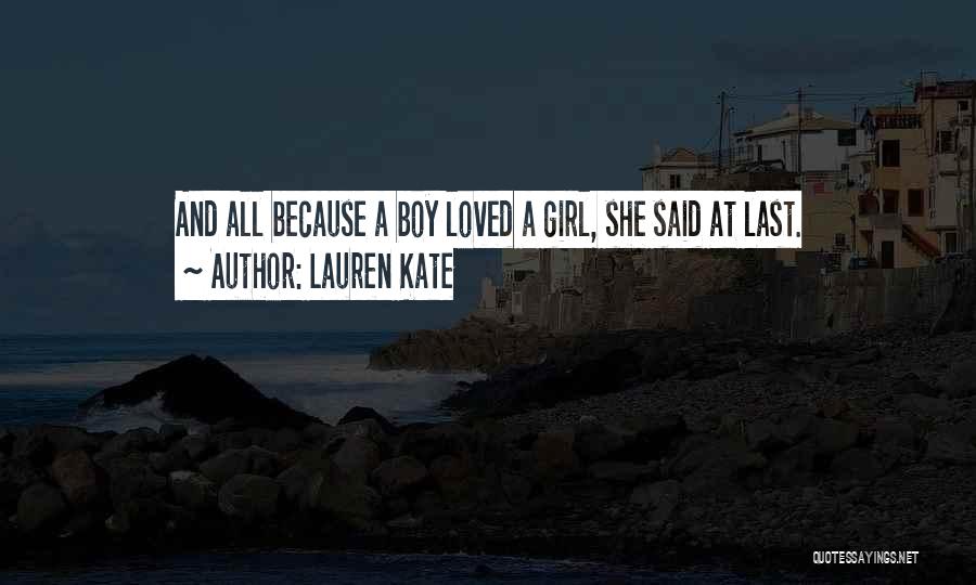 Lauren Kate Quotes: And All Because A Boy Loved A Girl, She Said At Last.