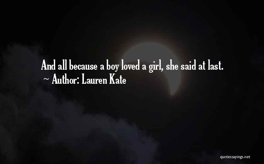 Lauren Kate Quotes: And All Because A Boy Loved A Girl, She Said At Last.