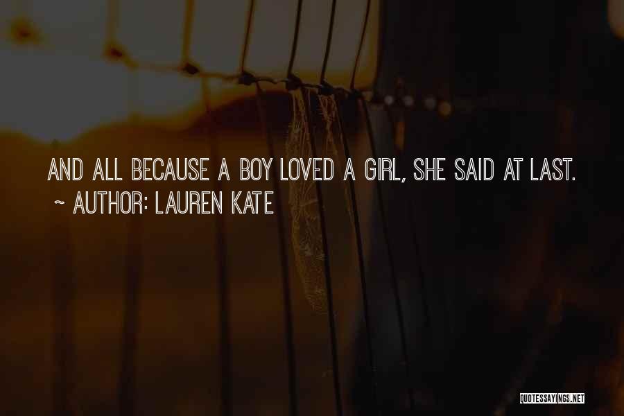 Lauren Kate Quotes: And All Because A Boy Loved A Girl, She Said At Last.