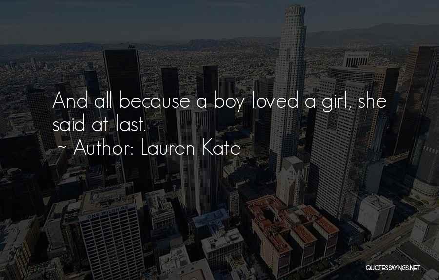Lauren Kate Quotes: And All Because A Boy Loved A Girl, She Said At Last.