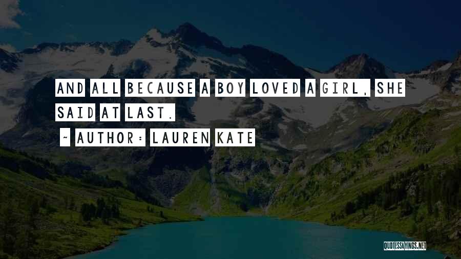 Lauren Kate Quotes: And All Because A Boy Loved A Girl, She Said At Last.