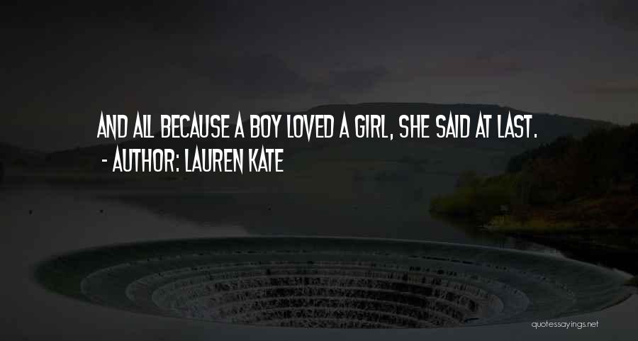Lauren Kate Quotes: And All Because A Boy Loved A Girl, She Said At Last.