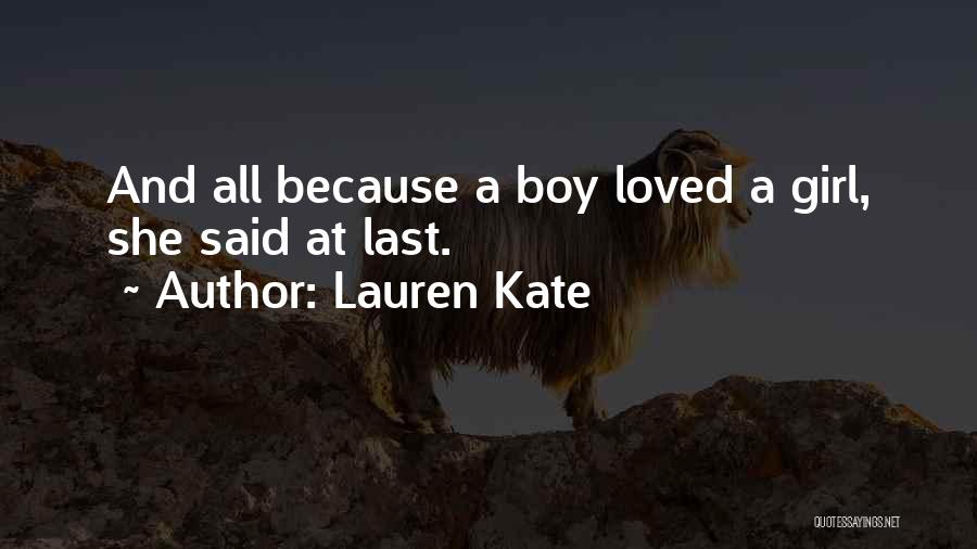 Lauren Kate Quotes: And All Because A Boy Loved A Girl, She Said At Last.
