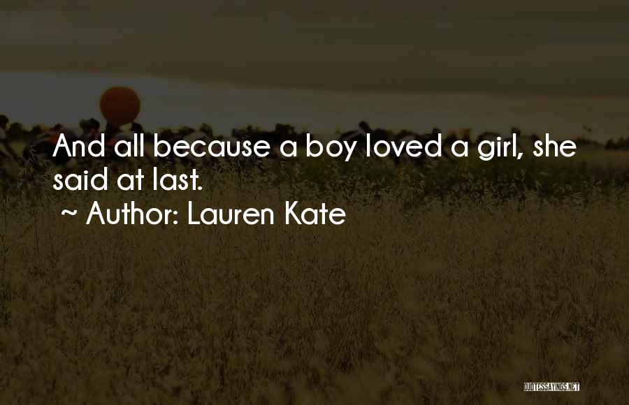 Lauren Kate Quotes: And All Because A Boy Loved A Girl, She Said At Last.