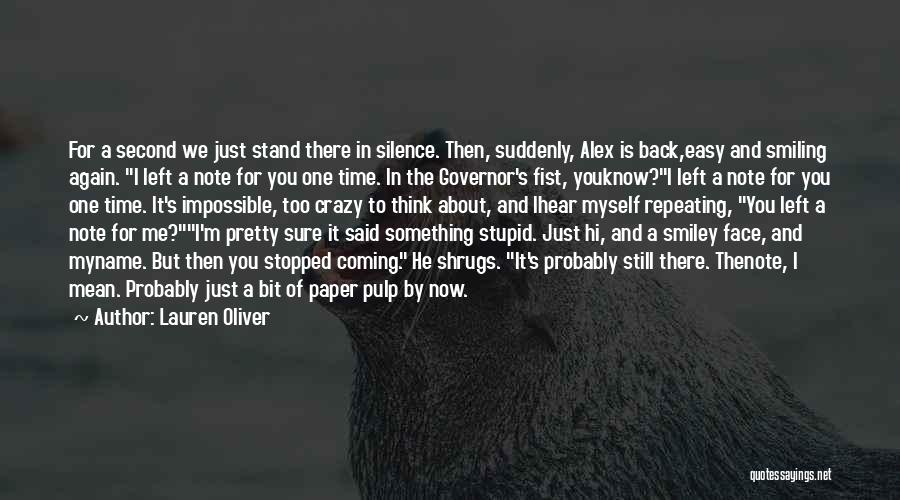 Lauren Oliver Quotes: For A Second We Just Stand There In Silence. Then, Suddenly, Alex Is Back,easy And Smiling Again. I Left A