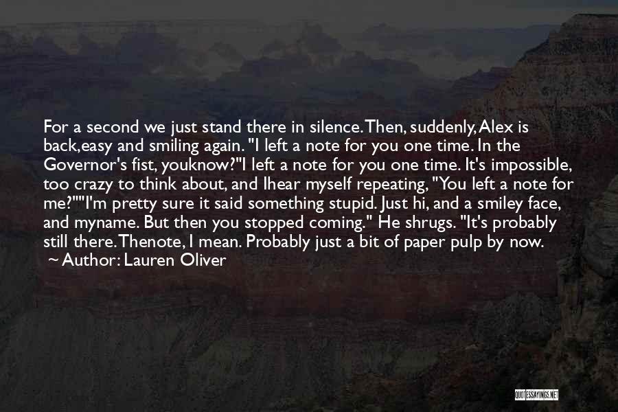 Lauren Oliver Quotes: For A Second We Just Stand There In Silence. Then, Suddenly, Alex Is Back,easy And Smiling Again. I Left A