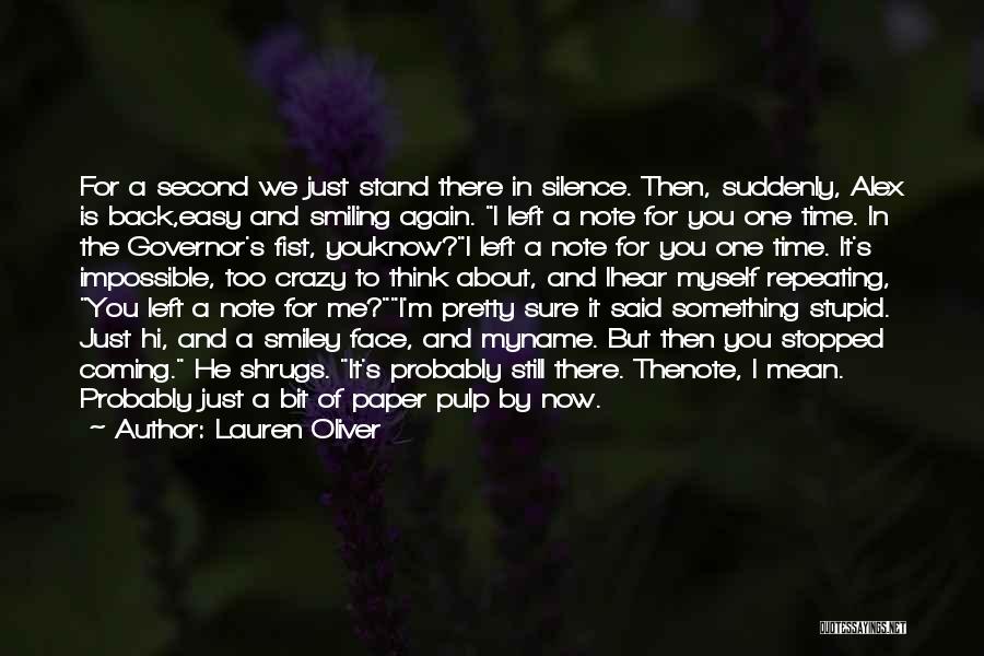 Lauren Oliver Quotes: For A Second We Just Stand There In Silence. Then, Suddenly, Alex Is Back,easy And Smiling Again. I Left A