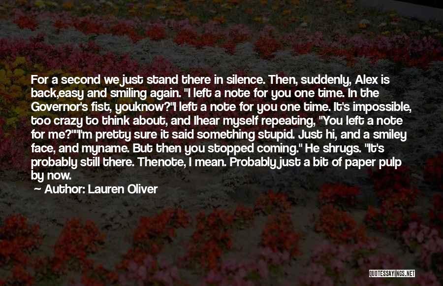 Lauren Oliver Quotes: For A Second We Just Stand There In Silence. Then, Suddenly, Alex Is Back,easy And Smiling Again. I Left A