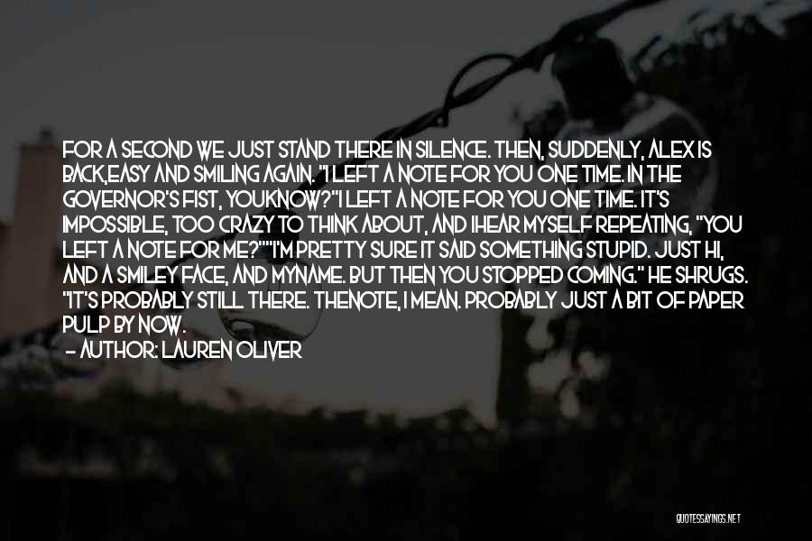 Lauren Oliver Quotes: For A Second We Just Stand There In Silence. Then, Suddenly, Alex Is Back,easy And Smiling Again. I Left A