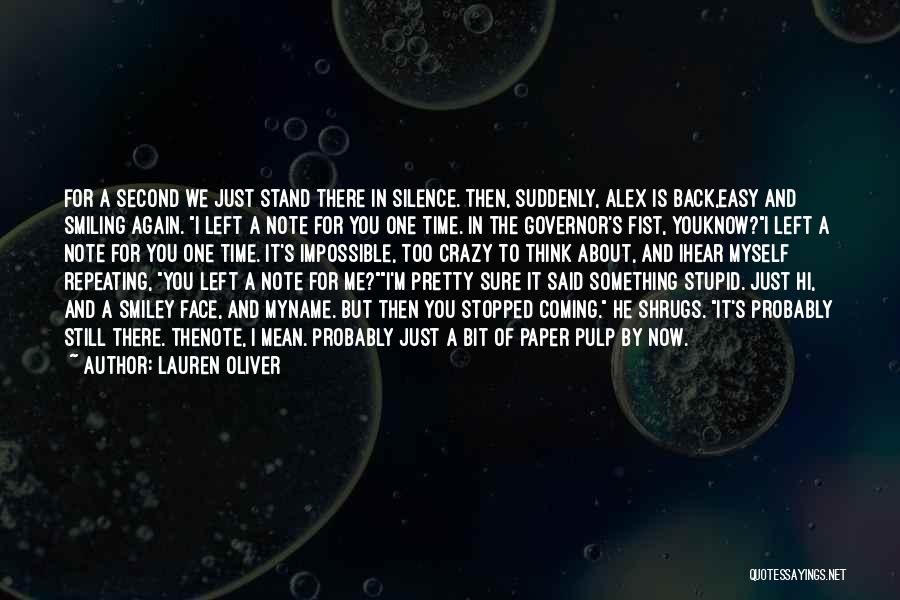 Lauren Oliver Quotes: For A Second We Just Stand There In Silence. Then, Suddenly, Alex Is Back,easy And Smiling Again. I Left A