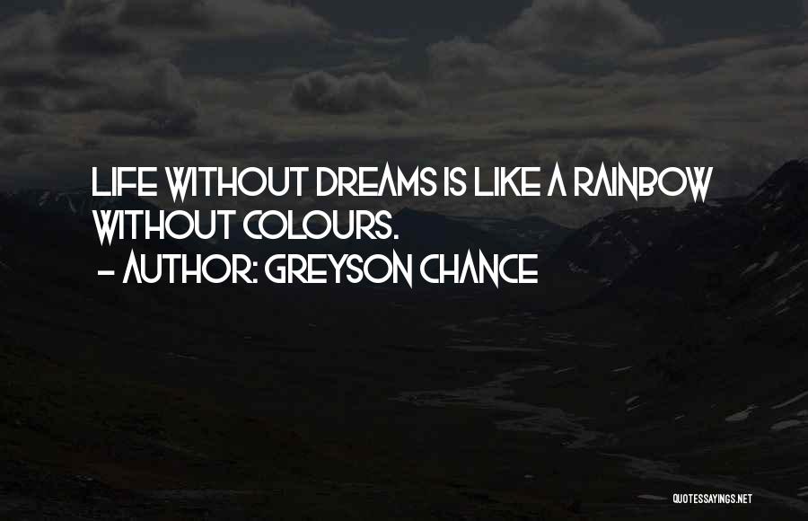 Greyson Chance Quotes: Life Without Dreams Is Like A Rainbow Without Colours.