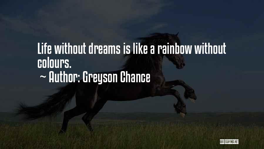 Greyson Chance Quotes: Life Without Dreams Is Like A Rainbow Without Colours.