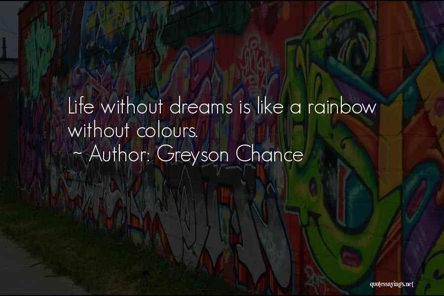 Greyson Chance Quotes: Life Without Dreams Is Like A Rainbow Without Colours.