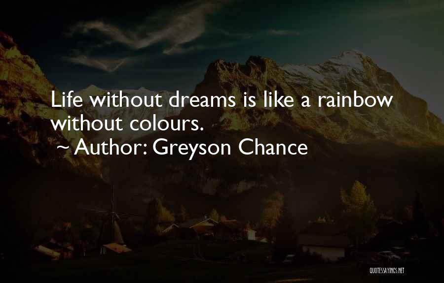 Greyson Chance Quotes: Life Without Dreams Is Like A Rainbow Without Colours.