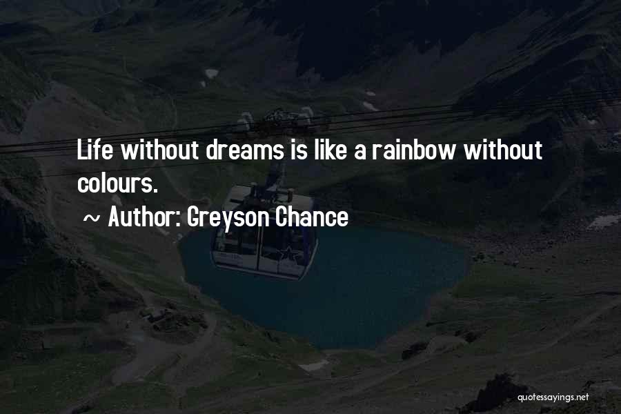 Greyson Chance Quotes: Life Without Dreams Is Like A Rainbow Without Colours.