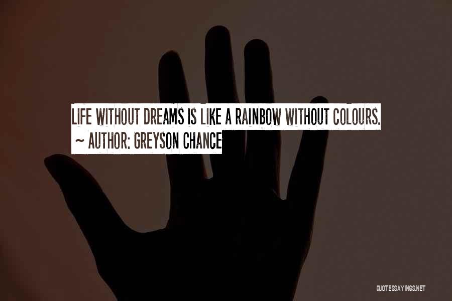 Greyson Chance Quotes: Life Without Dreams Is Like A Rainbow Without Colours.
