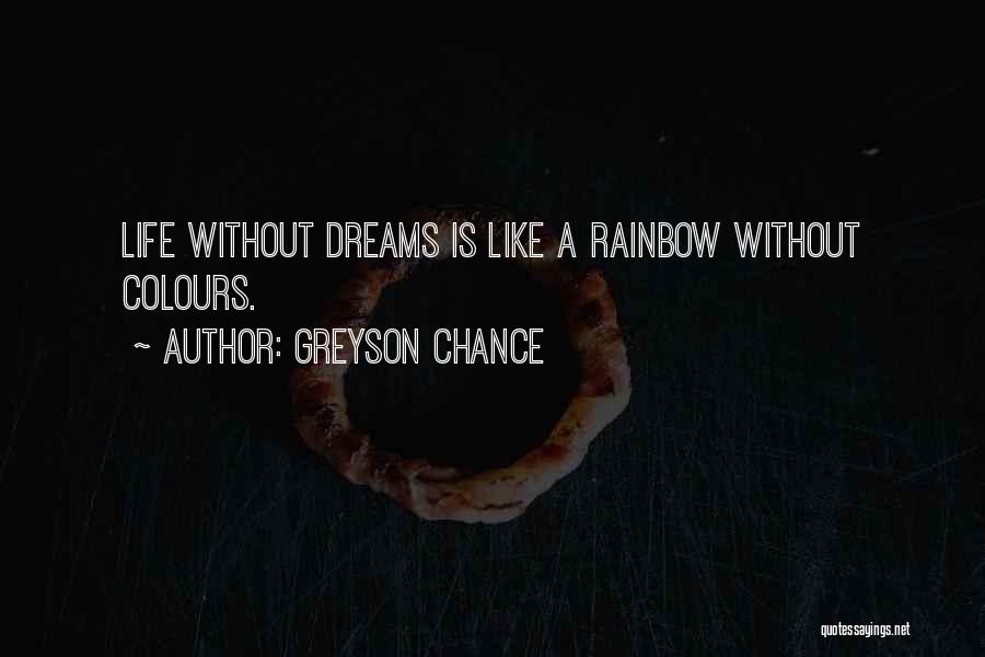 Greyson Chance Quotes: Life Without Dreams Is Like A Rainbow Without Colours.