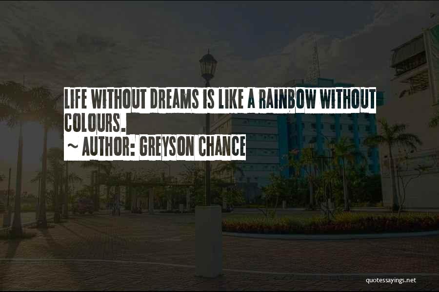 Greyson Chance Quotes: Life Without Dreams Is Like A Rainbow Without Colours.