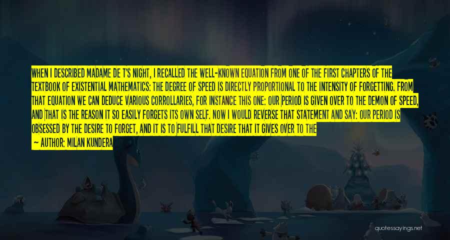 Milan Kundera Quotes: When I Described Madame De T's Night, I Recalled The Well-known Equation From One Of The First Chapters Of The