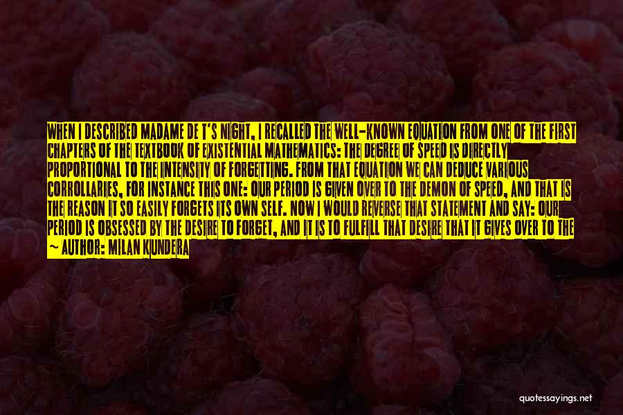Milan Kundera Quotes: When I Described Madame De T's Night, I Recalled The Well-known Equation From One Of The First Chapters Of The