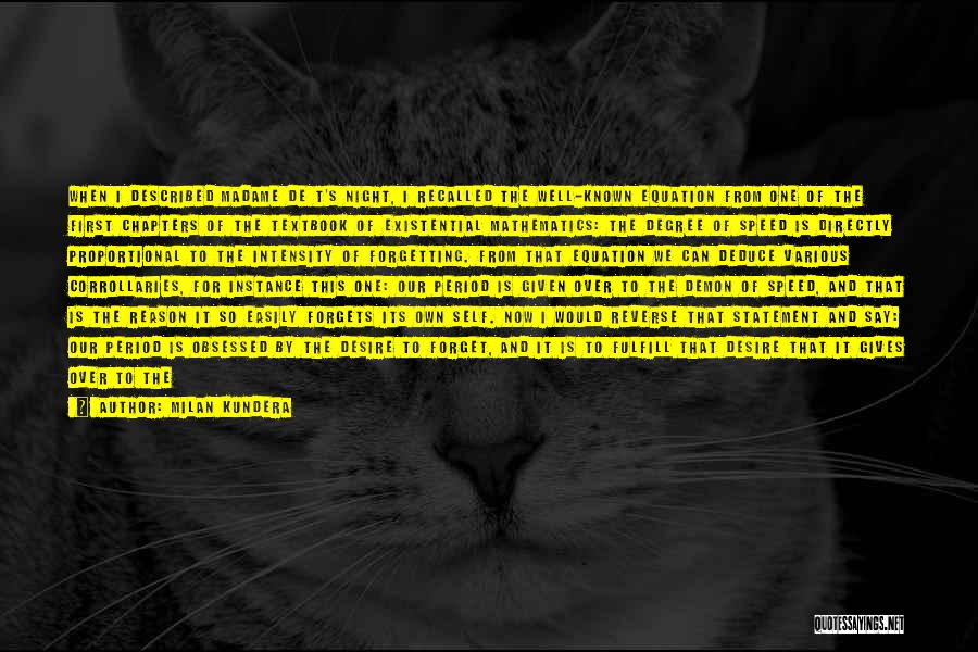 Milan Kundera Quotes: When I Described Madame De T's Night, I Recalled The Well-known Equation From One Of The First Chapters Of The