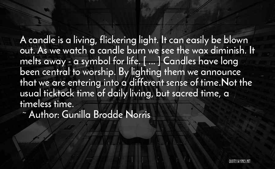 Gunilla Brodde Norris Quotes: A Candle Is A Living, Flickering Light. It Can Easily Be Blown Out. As We Watch A Candle Burn We