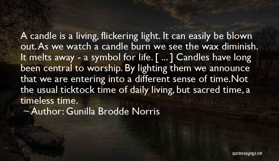 Gunilla Brodde Norris Quotes: A Candle Is A Living, Flickering Light. It Can Easily Be Blown Out. As We Watch A Candle Burn We