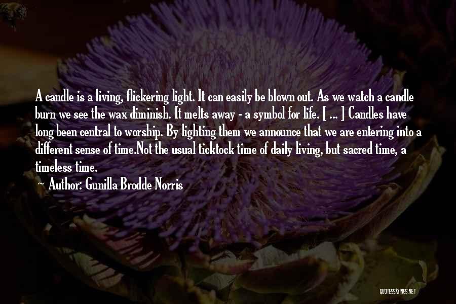 Gunilla Brodde Norris Quotes: A Candle Is A Living, Flickering Light. It Can Easily Be Blown Out. As We Watch A Candle Burn We