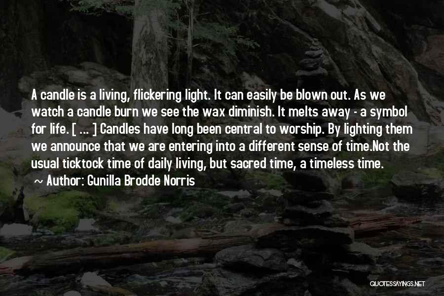 Gunilla Brodde Norris Quotes: A Candle Is A Living, Flickering Light. It Can Easily Be Blown Out. As We Watch A Candle Burn We