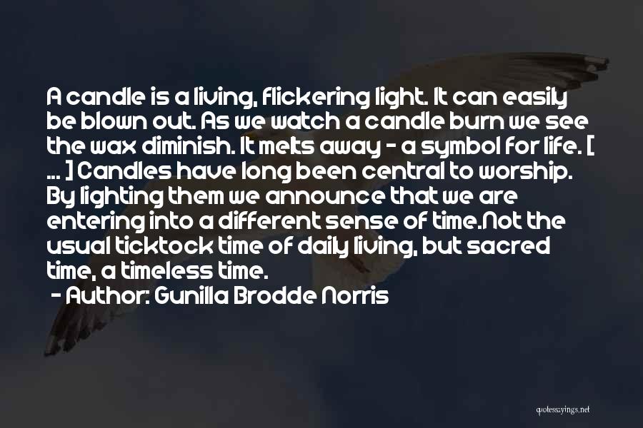 Gunilla Brodde Norris Quotes: A Candle Is A Living, Flickering Light. It Can Easily Be Blown Out. As We Watch A Candle Burn We