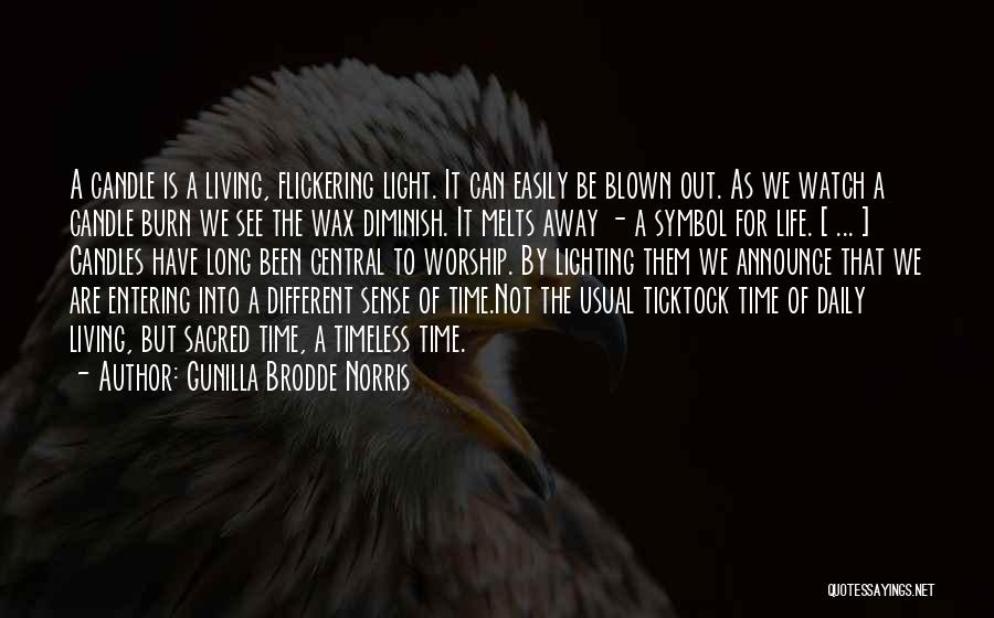 Gunilla Brodde Norris Quotes: A Candle Is A Living, Flickering Light. It Can Easily Be Blown Out. As We Watch A Candle Burn We