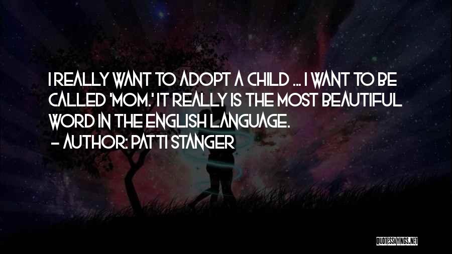 Patti Stanger Quotes: I Really Want To Adopt A Child ... I Want To Be Called 'mom.' It Really Is The Most Beautiful