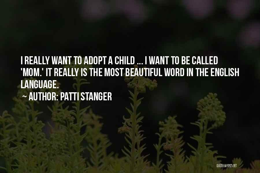 Patti Stanger Quotes: I Really Want To Adopt A Child ... I Want To Be Called 'mom.' It Really Is The Most Beautiful