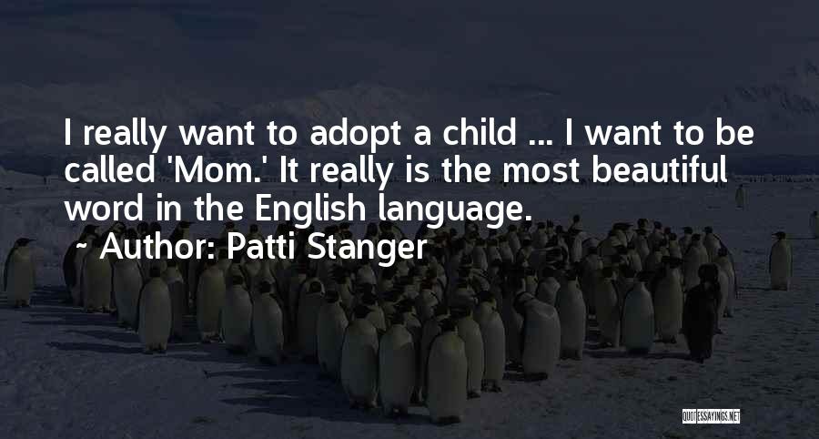 Patti Stanger Quotes: I Really Want To Adopt A Child ... I Want To Be Called 'mom.' It Really Is The Most Beautiful