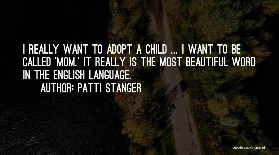 Patti Stanger Quotes: I Really Want To Adopt A Child ... I Want To Be Called 'mom.' It Really Is The Most Beautiful