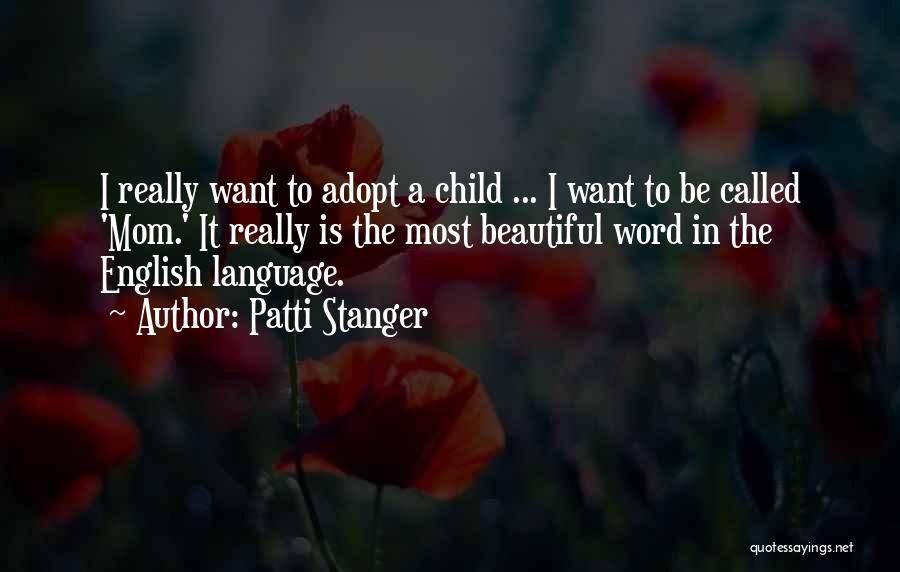 Patti Stanger Quotes: I Really Want To Adopt A Child ... I Want To Be Called 'mom.' It Really Is The Most Beautiful