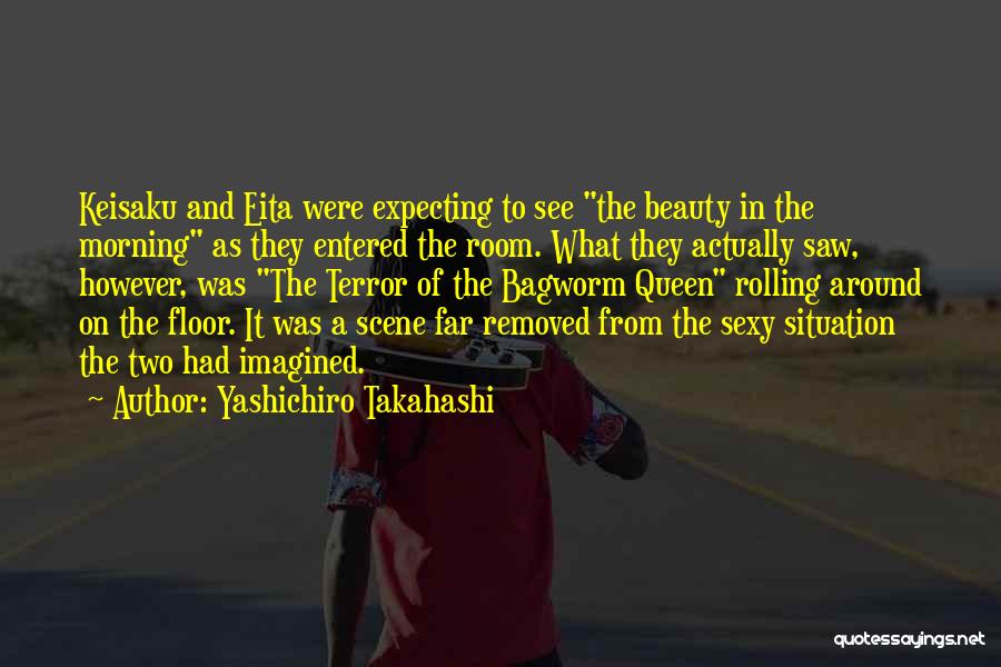 Yashichiro Takahashi Quotes: Keisaku And Eita Were Expecting To See The Beauty In The Morning As They Entered The Room. What They Actually